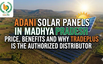 Adani Solar Panels in Madhya Pradesh Price, Benefits and Why Trade plus Is the Authorized Distributor